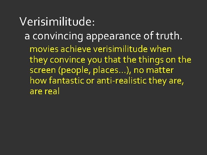 Verisimilitude: a convincing appearance of truth. movies achieve verisimilitude when they convince you that