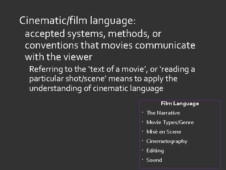 Cinematic/film language: accepted systems, methods, or conventions that movies communicate with the viewer Referring