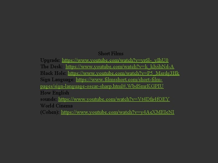 Short Films Upgrade: https: //www. youtube. com/watch? v=yr 6 l-_y. Ih. U 0 The