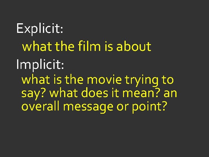 Explicit: what the film is about Implicit: what is the movie trying to say?