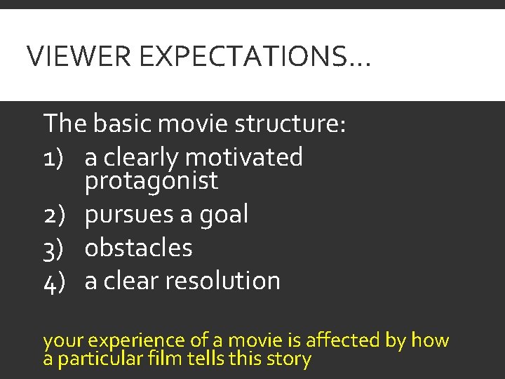 VIEWER EXPECTATIONS… The basic movie structure: 1) a clearly motivated protagonist 2) pursues a