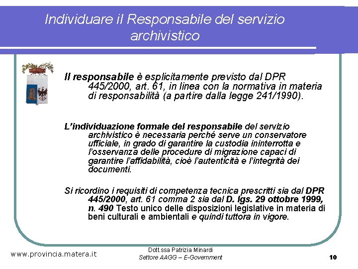 Individuare il Responsabile del servizio archivistico Il responsabile è esplicitamente previsto dal DPR 445/2000,