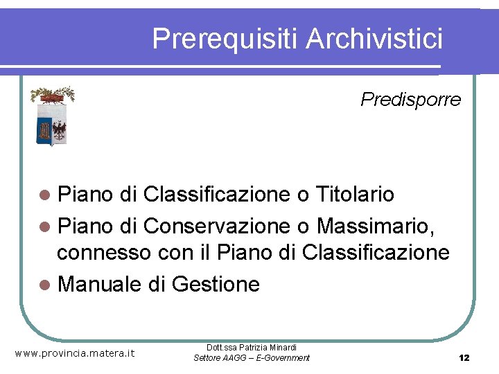 Prerequisiti Archivistici Predisporre l Piano di Classificazione o Titolario l Piano di Conservazione o