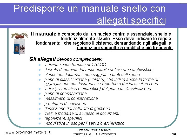 Predisporre un manuale snello con allegati specifici Il manuale è composto da un nucleo