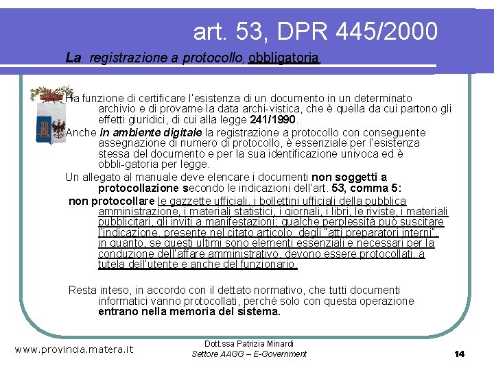 art. 53, DPR 445/2000 La registrazione a protocollo, obbligatoria, Ha funzione di certificare l’esistenza