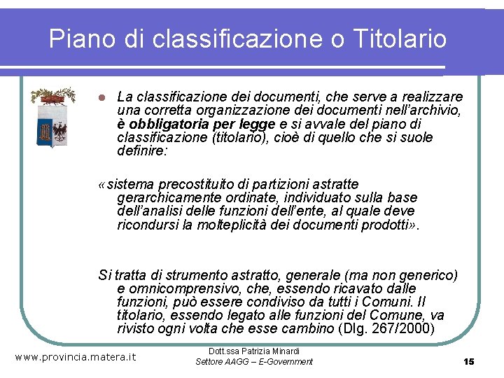 Piano di classificazione o Titolario l La classificazione dei documenti, che serve a realizzare