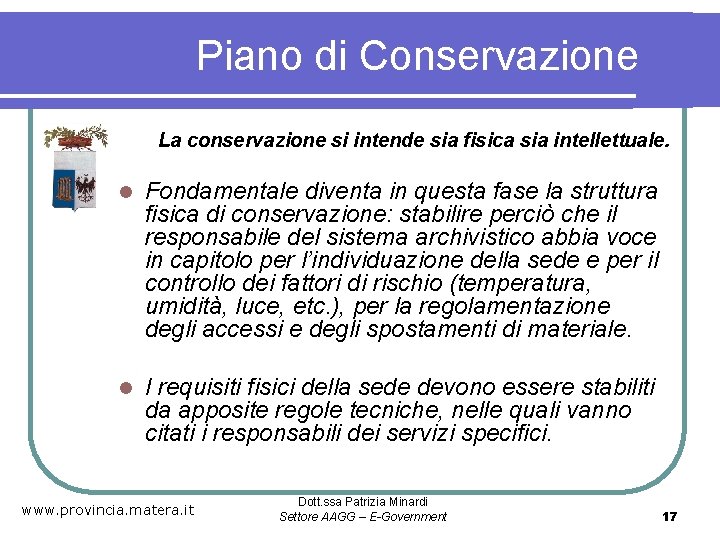 Piano di Conservazione La conservazione si intende sia fisica sia intellettuale. l Fondamentale diventa