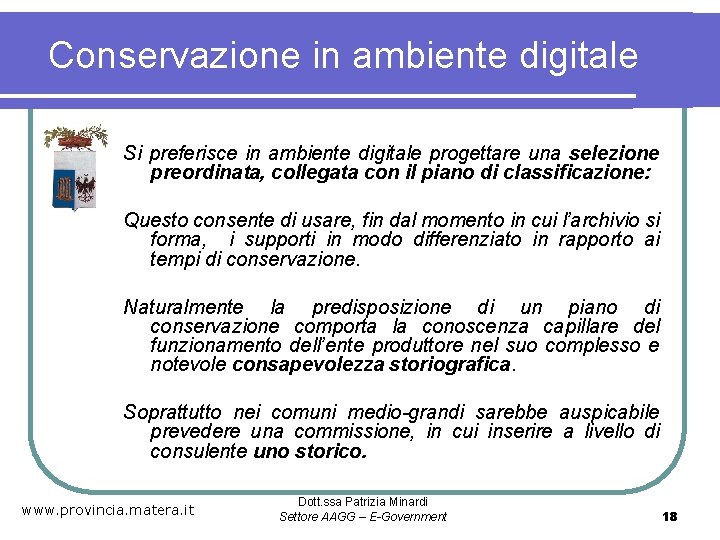 Conservazione in ambiente digitale Si preferisce in ambiente digitale progettare una selezione preordinata, collegata