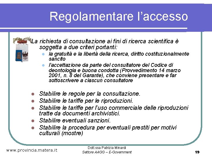 Regolamentare l’accesso La richiesta di consultazione ai fini di ricerca scientifica è soggetta a