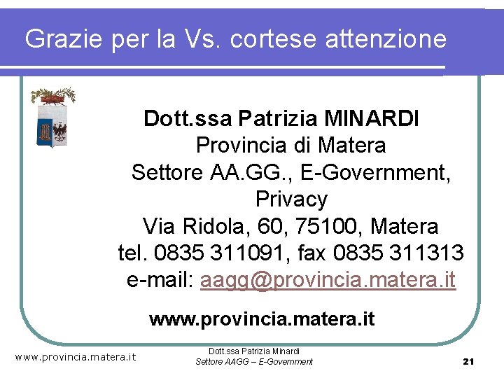 Grazie per la Vs. cortese attenzione Dott. ssa Patrizia MINARDI Provincia di Matera Settore