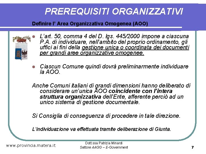 PREREQUISITI ORGANIZZATIVI Definire l’ Area Organizzativa Omogenea (AOO) l L’art. 50, comma 4 del