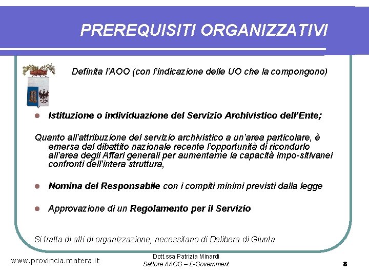 PREREQUISITI ORGANIZZATIVI Definita l’AOO (con l’indicazione delle UO che la compongono) l Istituzione o