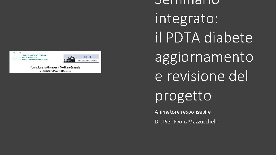 Seminario integrato: il PDTA diabete aggiornamento e revisione del progetto Animatore responsabile Dr. Pier