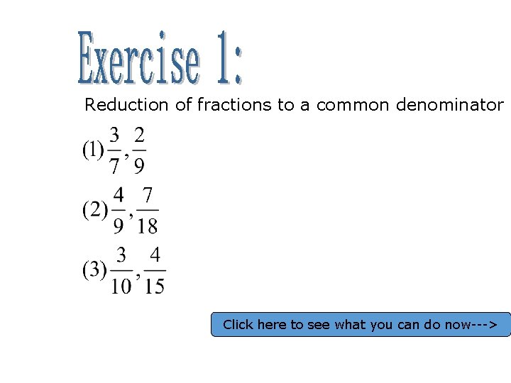 Reduction of fractions to a common denominator Click here to see what you can