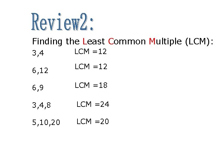 Finding the Least Common Multiple (LCM): 3, 4 6, 12 LCM =12 6, 9