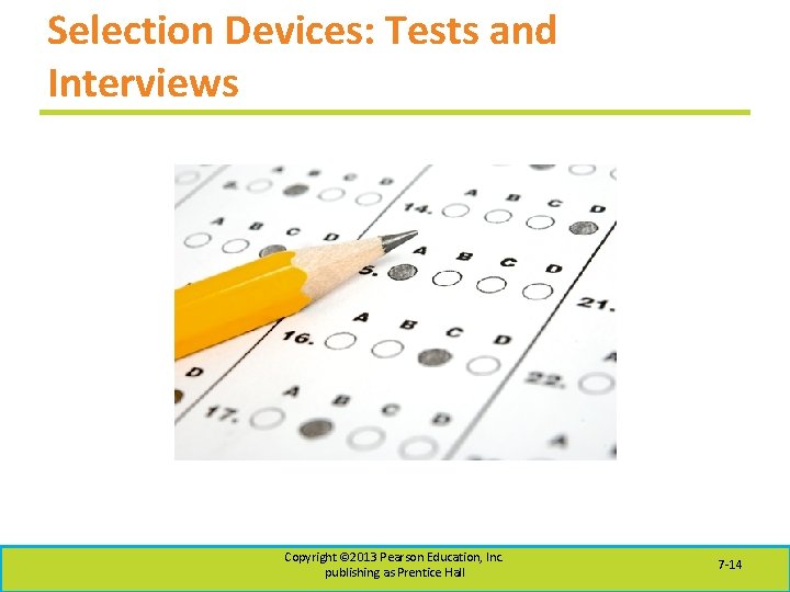 Selection Devices: Tests and Interviews Copyright © 2013 Pearson Education, Inc. publishing as Prentice