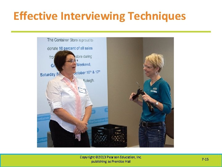 Effective Interviewing Techniques Copyright © 2013 Pearson Education, Inc. publishing as Prentice Hall 7