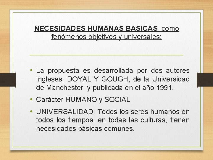 NECESIDADES HUMANAS BASICAS como fenómenos objetivos y universales: • La propuesta es desarrollada por