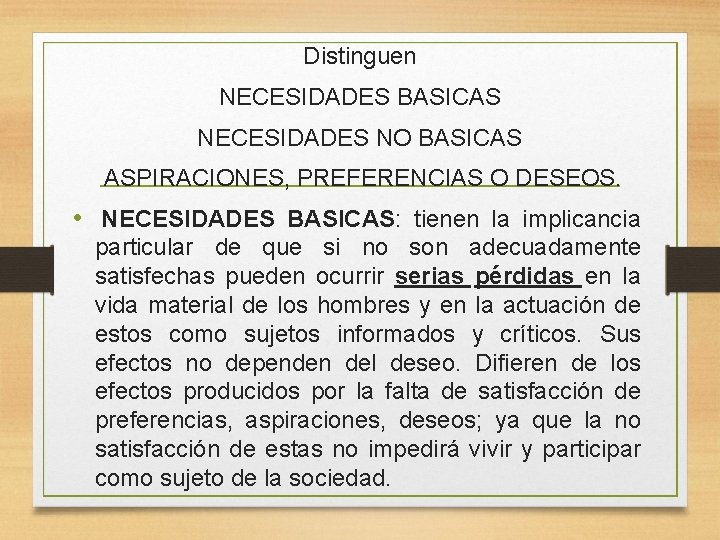 Distinguen NECESIDADES BASICAS NECESIDADES NO BASICAS ASPIRACIONES, PREFERENCIAS O DESEOS. • NECESIDADES BASICAS: tienen