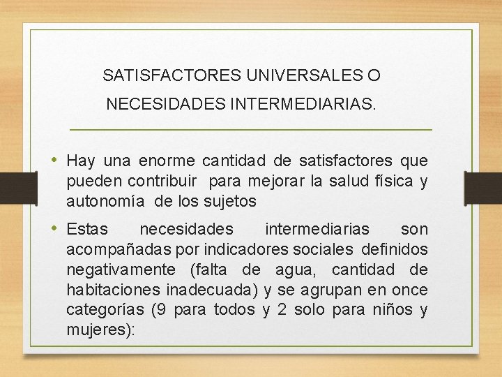 SATISFACTORES UNIVERSALES O NECESIDADES INTERMEDIARIAS. • Hay una enorme cantidad de satisfactores que pueden