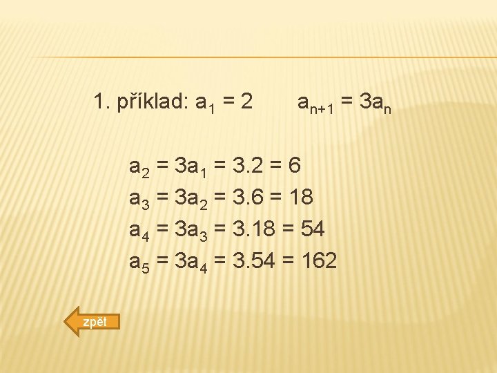 1. příklad: a 1 = 2 an+1 = 3 an a 2 = 3