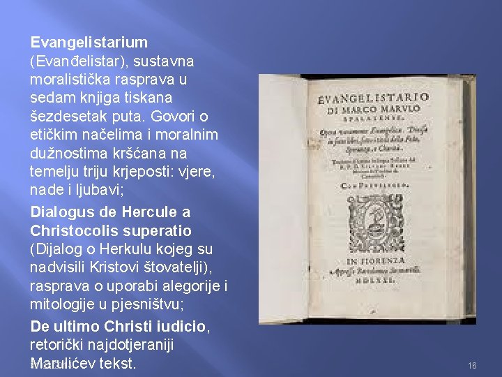 Evangelistarium (Evanđelistar), sustavna moralistička rasprava u sedam knjiga tiskana šezdesetak puta. Govori o etičkim