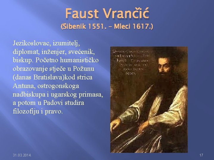 Faust Vrančić (Šibenik 1551. – Mleci 1617. ) Jezikoslovac, izumitelj, diplomat, inženjer, svećenik, biskup.