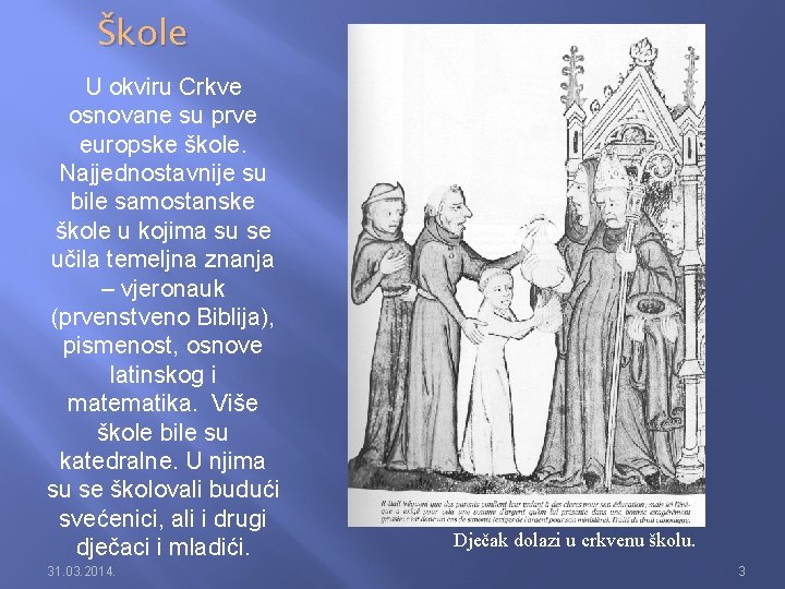 Škole U okviru Crkve osnovane su prve europske škole. Najjednostavnije su bile samostanske škole