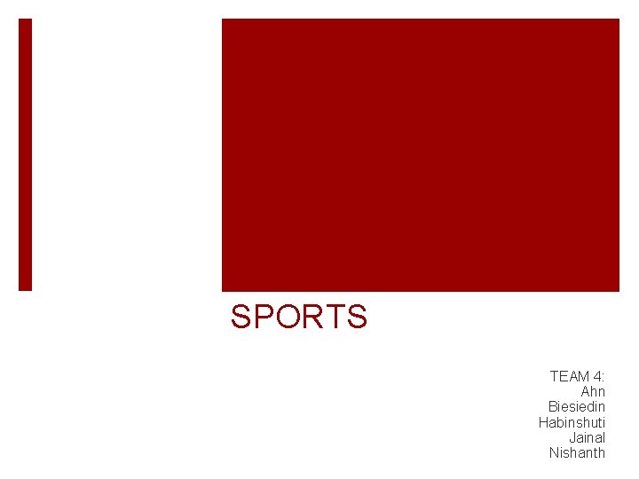 THE FUTURE OF SPORTS TEAM 4: Ahn Biesiedin Habinshuti Jainal Nishanth 