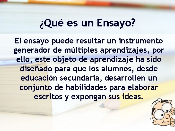 ¿Qué es un Ensayo? El ensayo puede resultar un instrumento generador de múltiples aprendizajes,