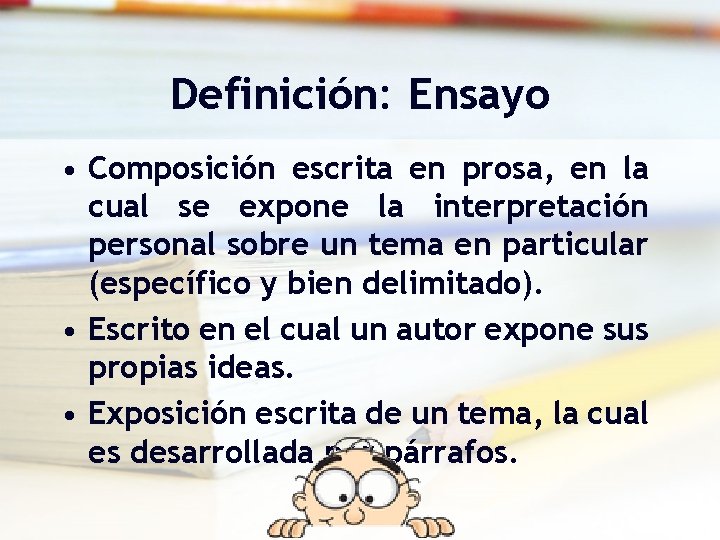 Definición: Ensayo • Composición escrita en prosa, en la cual se expone la interpretación