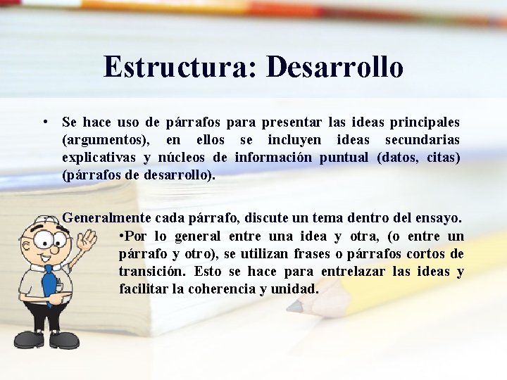 Estructura: Desarrollo • Se hace uso de párrafos para presentar las ideas principales (argumentos),