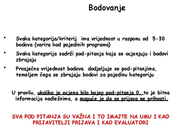 Bodovanje • • • Svaka kategorija/kriterij ima vrijednost u rasponu od 5 -30 bodova