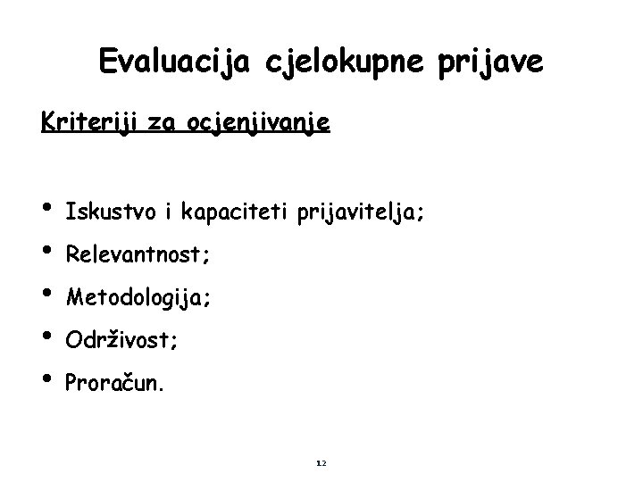 Evaluacija cjelokupne prijave Kriteriji za ocjenjivanje • • • Iskustvo i kapaciteti prijavitelja; Relevantnost;