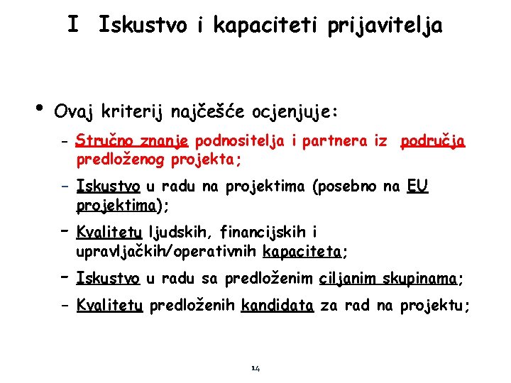 I Iskustvo i kapaciteti prijavitelja • Ovaj kriterij najčešće ocjenjuje: - Stručno znanje podnositelja