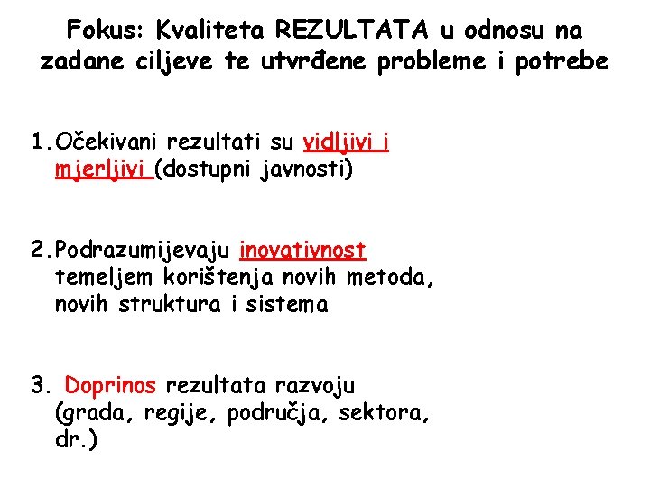 Fokus: Kvaliteta REZULTATA u odnosu na zadane ciljeve te utvrđene probleme i potrebe 1.