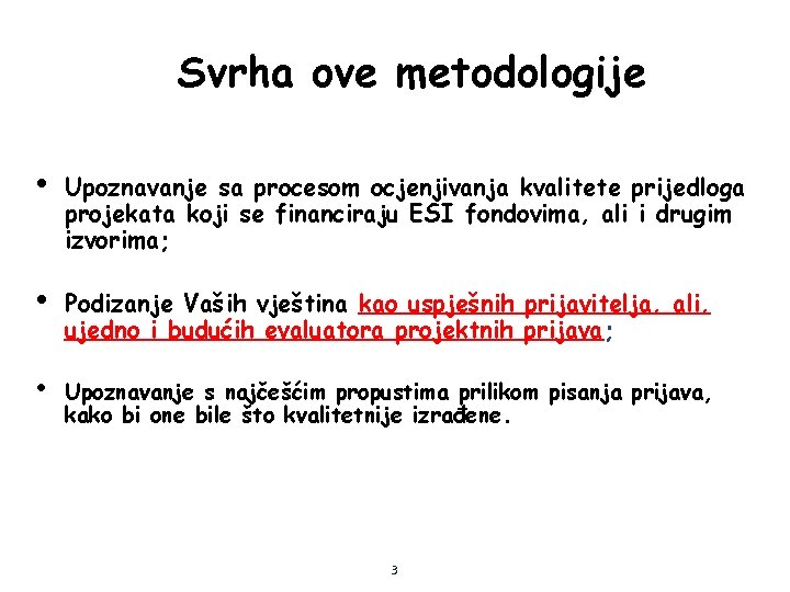 Svrha ove metodologije • Upoznavanje sa procesom ocjenjivanja kvalitete prijedloga projekata koji se financiraju