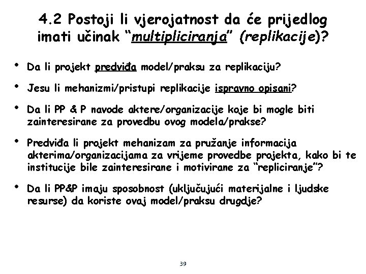4. 2 Postoji li vjerojatnost da će prijedlog imati učinak “multipliciranja” (replikacije)? • •