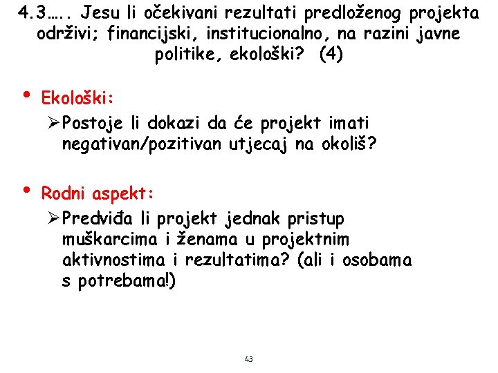 4. 3…. . Jesu li očekivani rezultati predloženog projekta održivi; financijski, institucionalno, na razini