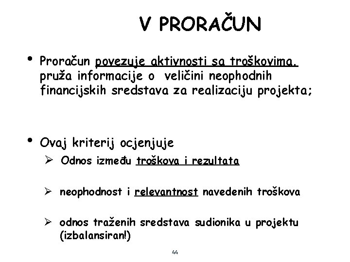V PRORAČUN • Proračun povezuje aktivnosti sa troškovima. pruža informacije o veličini neophodnih financijskih