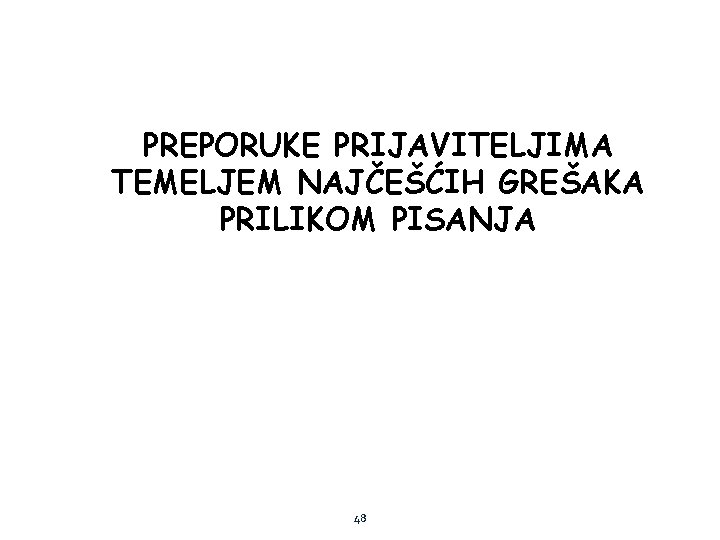 PREPORUKE PRIJAVITELJIMA TEMELJEM NAJČEŠĆIH GREŠAKA PRILIKOM PISANJA 48 