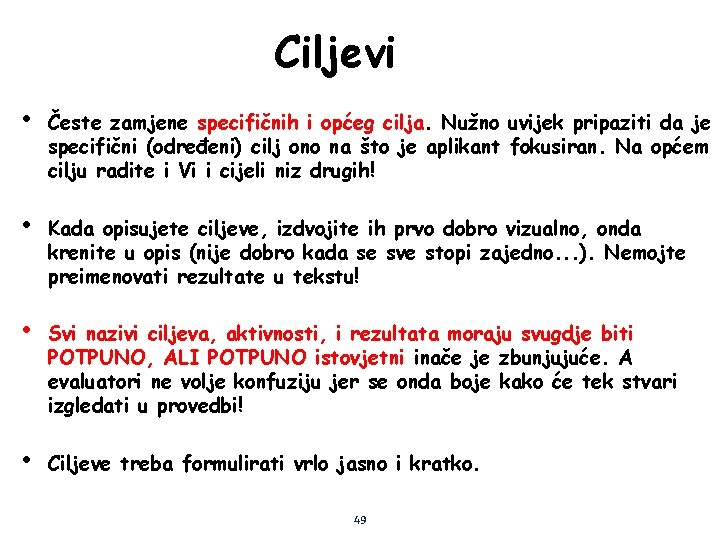 Ciljevi • Česte zamjene specifičnih i općeg cilja. Nužno uvijek pripaziti da je specifični