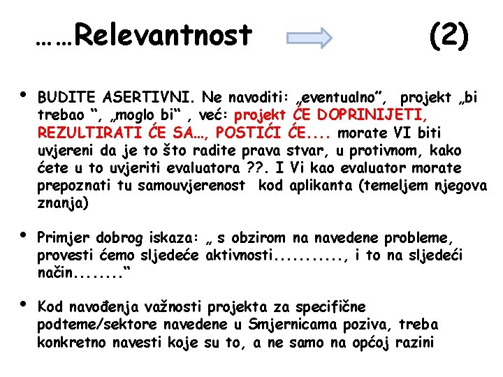 ……Relevantnost (2) • BUDITE ASERTIVNI. Ne navoditi: „eventualno”, projekt „bi trebao “, „moglo bi“