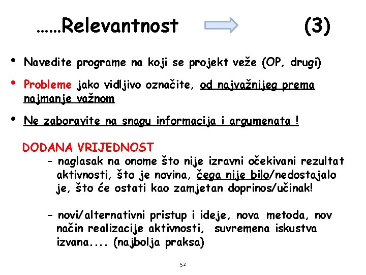 ……Relevantnost (3) • • Navedite programe na koji se projekt veže (OP, drugi) •