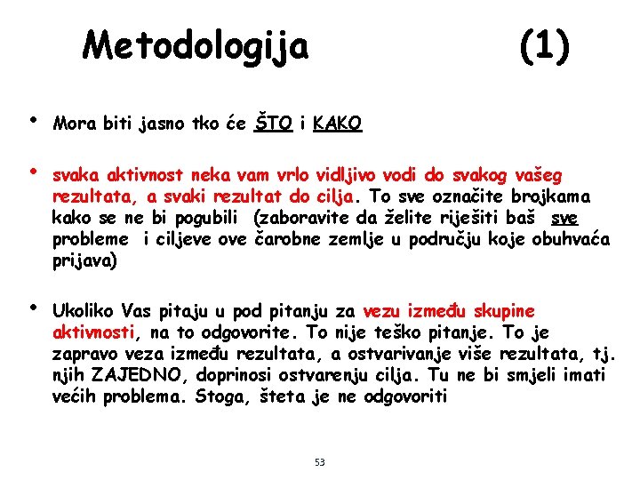 Metodologija (1) • Mora biti jasno tko će ŠTO i KAKO • svaka aktivnost