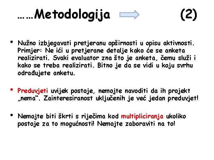 ……Metodologija (2) • Nužno izbjegavati pretjeranu opširnosti u opisu aktivnosti. Primjer: Ne ići u