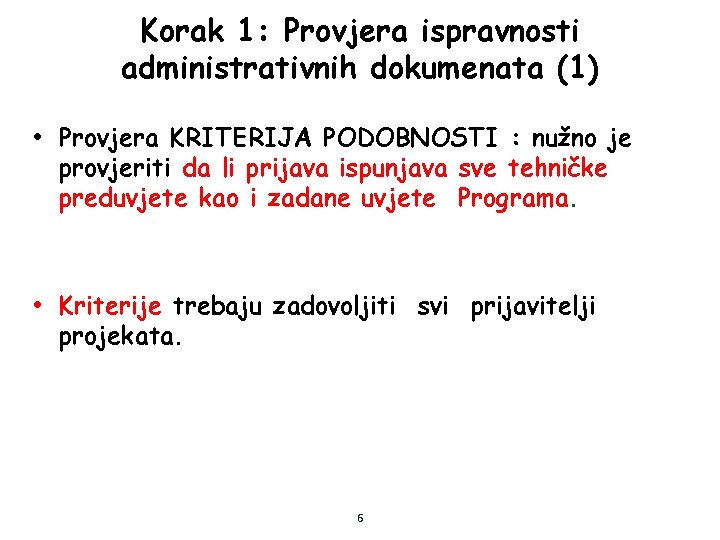Korak 1: Provjera ispravnosti administrativnih dokumenata (1) • Provjera KRITERIJA PODOBNOSTI : nužno je