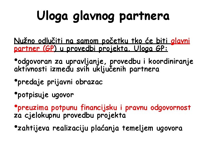 Uloga glavnog partnera Nužno odlučiti na samom početku tko će biti glavni partner (GP)