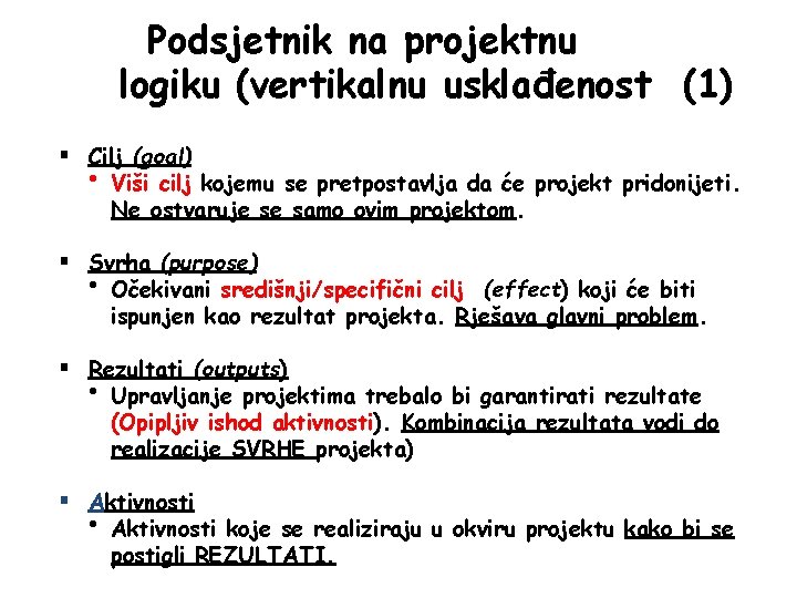 Podsjetnik na projektnu logiku (vertikalnu usklađenost (1) § Cilj (goal) • Viši cilj kojemu