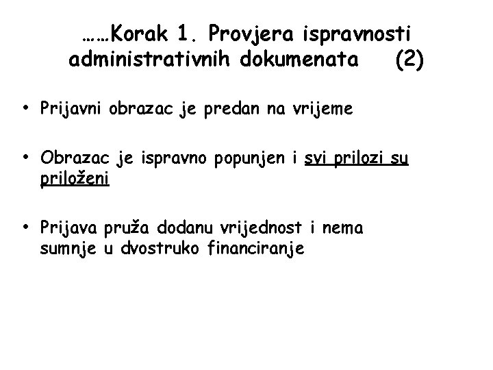 ……Korak 1. Provjera ispravnosti administrativnih dokumenata (2) • Prijavni obrazac je predan na vrijeme